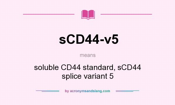 What does sCD44-v5 mean? It stands for soluble CD44 standard, sCD44 splice variant 5