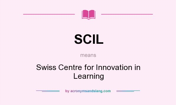 What does SCIL mean? It stands for Swiss Centre for Innovation in Learning