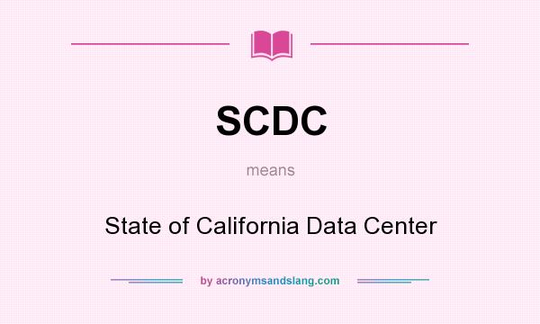 What does SCDC mean? It stands for State of California Data Center