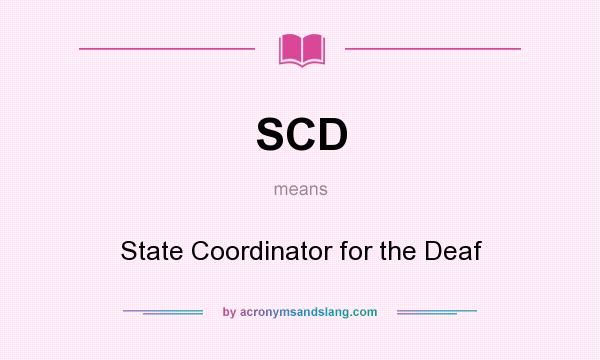 What does SCD mean? It stands for State Coordinator for the Deaf