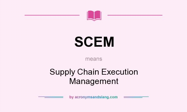 What does SCEM mean? It stands for Supply Chain Execution Management