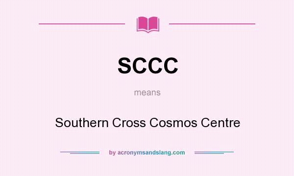 What does SCCC mean? It stands for Southern Cross Cosmos Centre