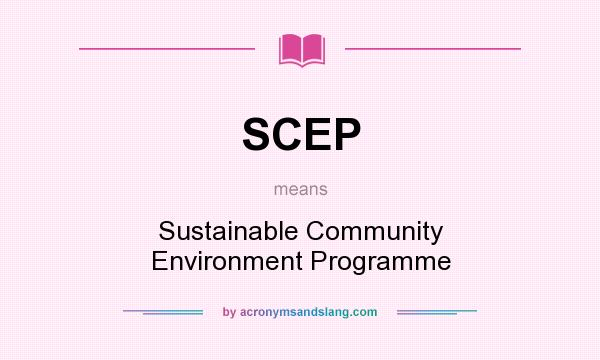 What does SCEP mean? It stands for Sustainable Community Environment Programme