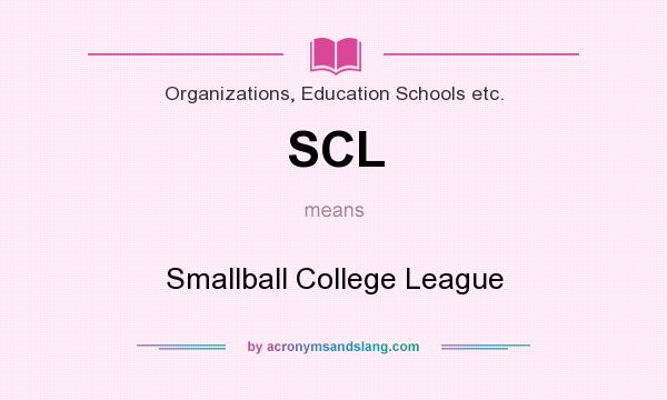 What does SCL mean? It stands for Smallball College League