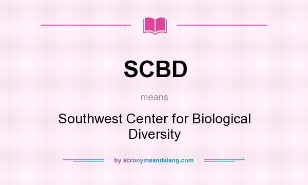 What does SCBD mean? It stands for Southwest Center for Biological Diversity
