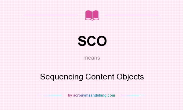 What does SCO mean? It stands for Sequencing Content Objects
