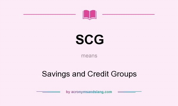 What does SCG mean? It stands for Savings and Credit Groups
