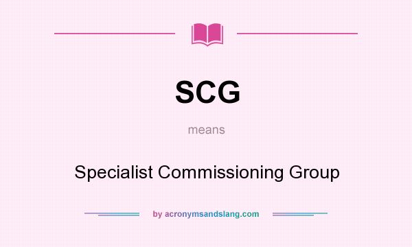What does SCG mean? It stands for Specialist Commissioning Group