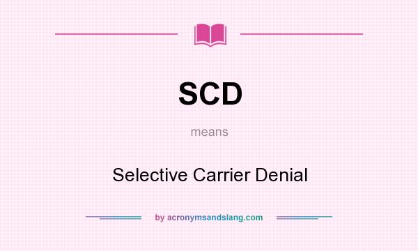 What does SCD mean? It stands for Selective Carrier Denial