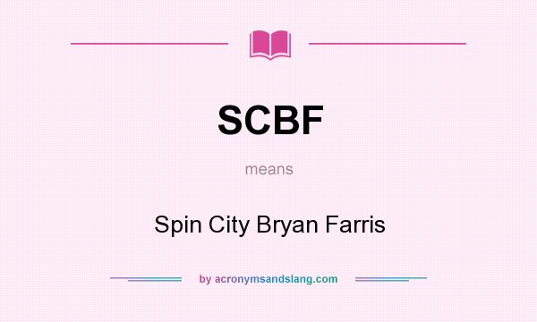 What does SCBF mean? It stands for Spin City Bryan Farris