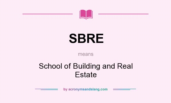 What does SBRE mean? It stands for School of Building and Real Estate