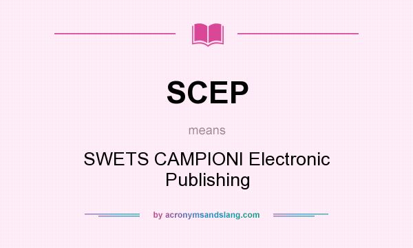 What does SCEP mean? It stands for SWETS CAMPIONI Electronic Publishing