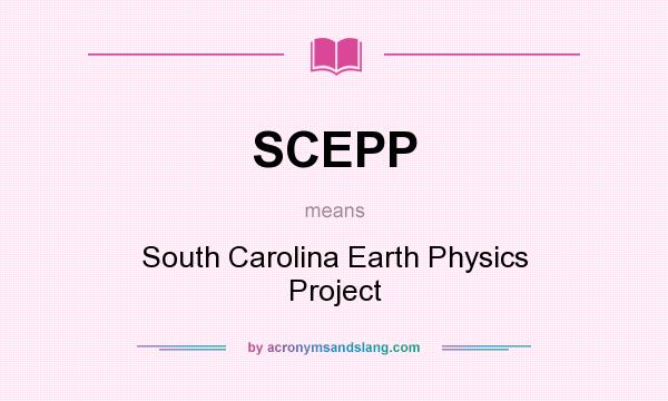 What does SCEPP mean? It stands for South Carolina Earth Physics Project