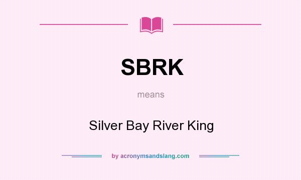 What does SBRK mean? It stands for Silver Bay River King