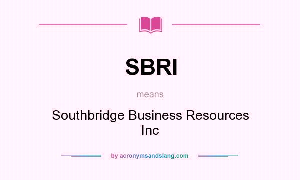 What does SBRI mean? It stands for Southbridge Business Resources Inc