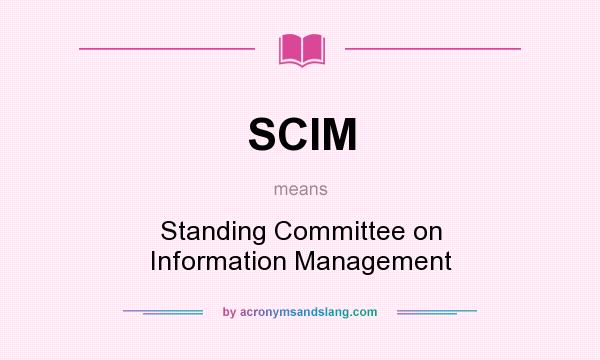 What does SCIM mean? It stands for Standing Committee on Information Management