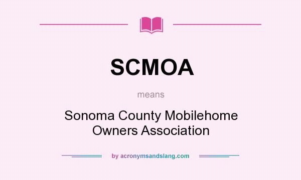 What does SCMOA mean? It stands for Sonoma County Mobilehome Owners Association