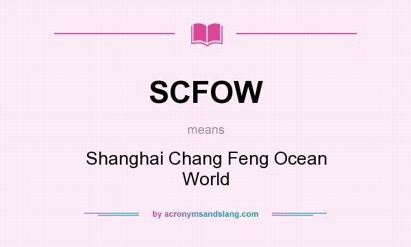What does SCFOW mean? It stands for Shanghai Chang Feng Ocean World