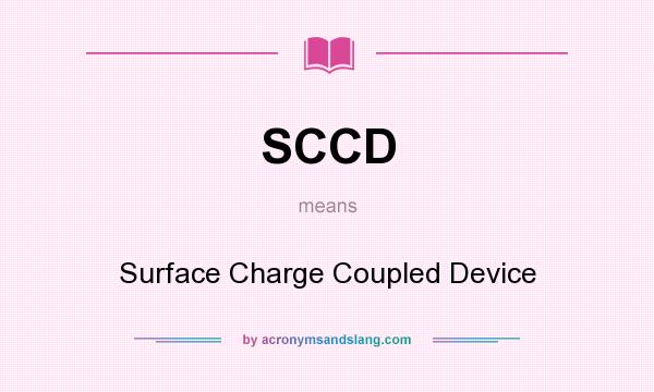 What does SCCD mean? It stands for Surface Charge Coupled Device
