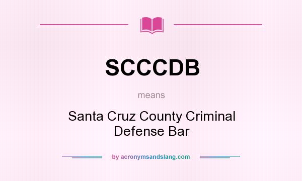 What does SCCCDB mean? It stands for Santa Cruz County Criminal Defense Bar