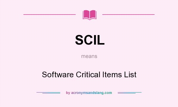 What does SCIL mean? It stands for Software Critical Items List