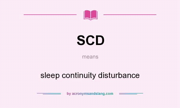 What does SCD mean? It stands for sleep continuity disturbance