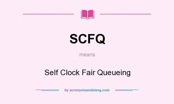 What does SCFQ mean? It stands for Self Clock Fair Queueing