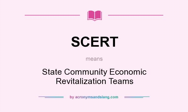 What does SCERT mean? It stands for State Community Economic Revitalization Teams