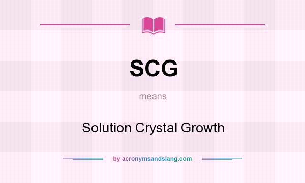 What does SCG mean? It stands for Solution Crystal Growth