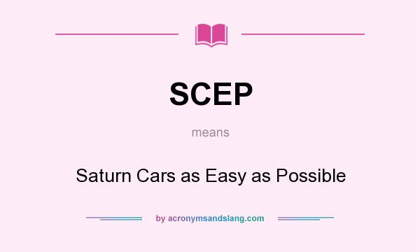 What does SCEP mean? It stands for Saturn Cars as Easy as Possible