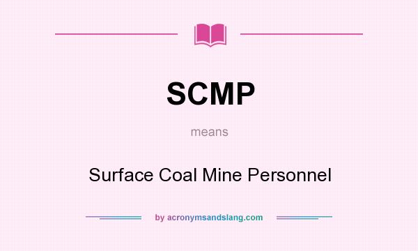 What does SCMP mean? It stands for Surface Coal Mine Personnel