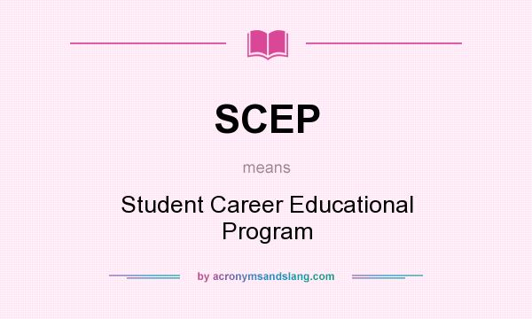 What does SCEP mean? It stands for Student Career Educational Program