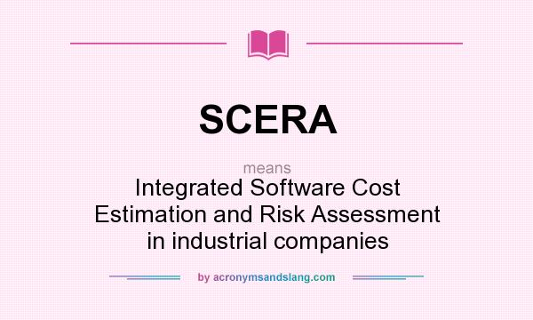 What does SCERA mean? It stands for Integrated Software Cost Estimation and Risk Assessment in industrial companies