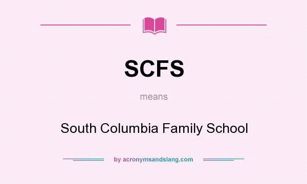 What does SCFS mean? It stands for South Columbia Family School