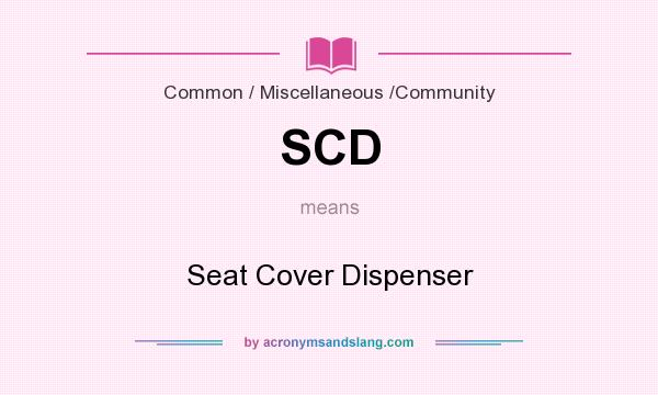 What does SCD mean? It stands for Seat Cover Dispenser
