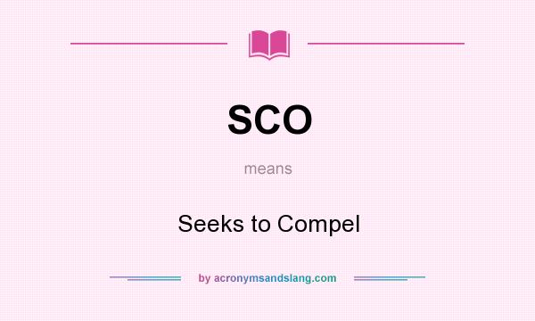 What does SCO mean? It stands for Seeks to Compel