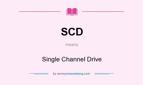 What does SCD mean? It stands for Single Channel Drive