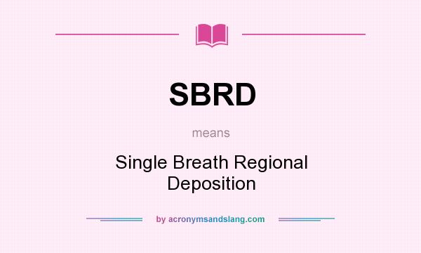What does SBRD mean? It stands for Single Breath Regional Deposition