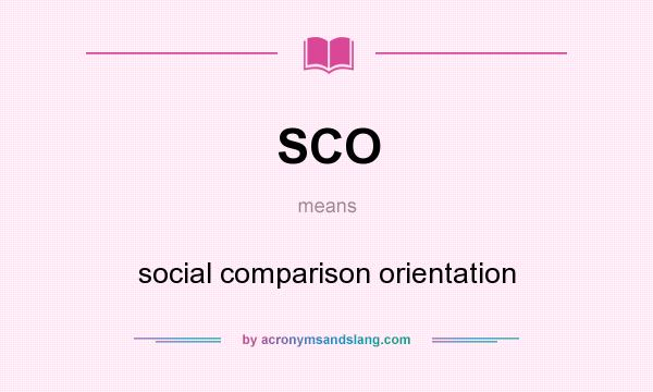 What does SCO mean? It stands for social comparison orientation