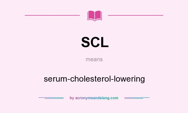 What does SCL mean? It stands for serum-cholesterol-lowering