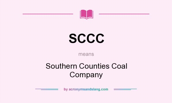 What does SCCC mean? It stands for Southern Counties Coal Company