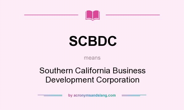 What does SCBDC mean? It stands for Southern California Business Development Corporation