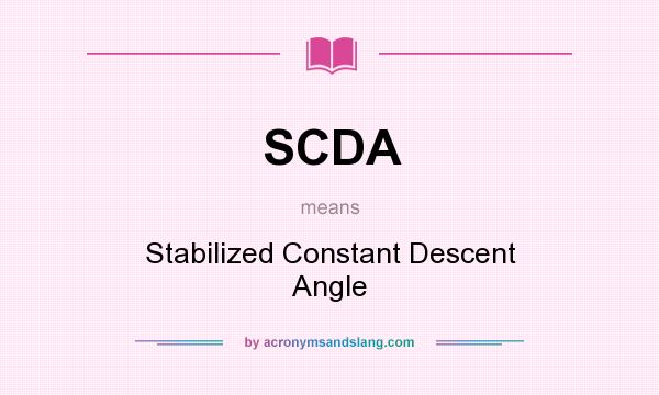 What does SCDA mean? It stands for Stabilized Constant Descent Angle