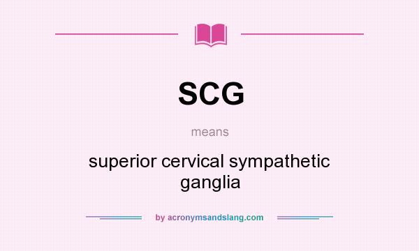 What does SCG mean? It stands for superior cervical sympathetic ganglia