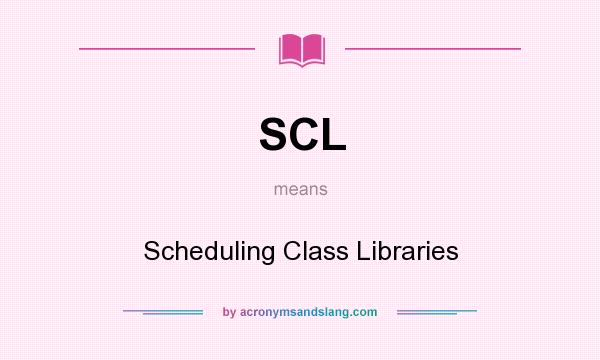What does SCL mean? It stands for Scheduling Class Libraries