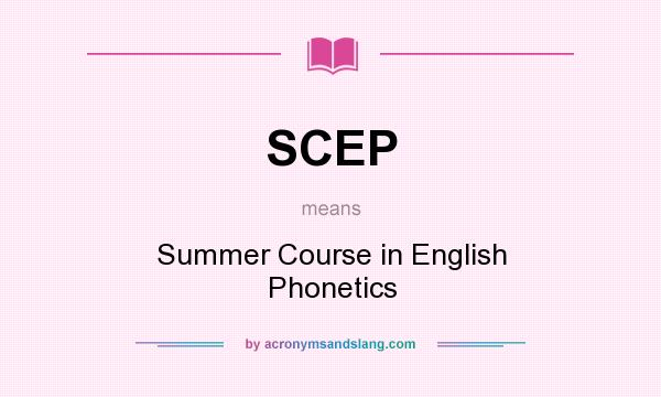 What does SCEP mean? It stands for Summer Course in English Phonetics