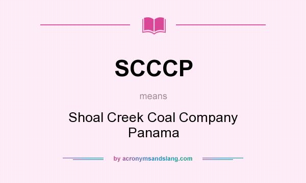 What does SCCCP mean? It stands for Shoal Creek Coal Company Panama
