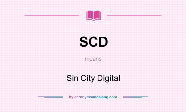 What does SCD mean? It stands for Sin City Digital