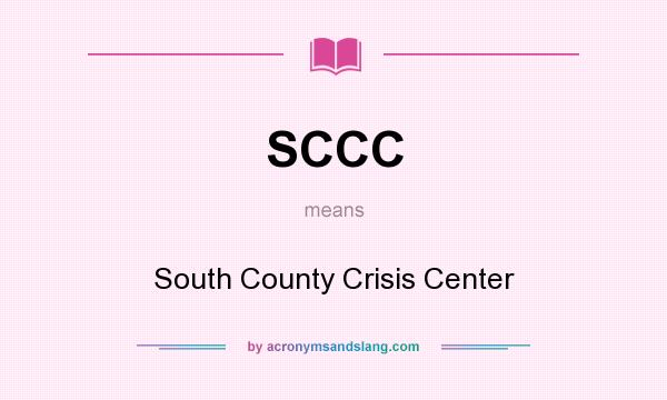 What does SCCC mean? It stands for South County Crisis Center