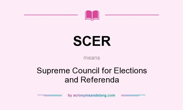 What does SCER mean? It stands for Supreme Council for Elections and Referenda
